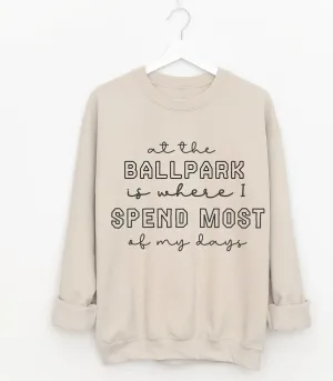 At the Ballpark is Where I Spend Most of my Days Sweatshirt/  Bella Softstyle or Gildan Sports Mom Sweatshirt