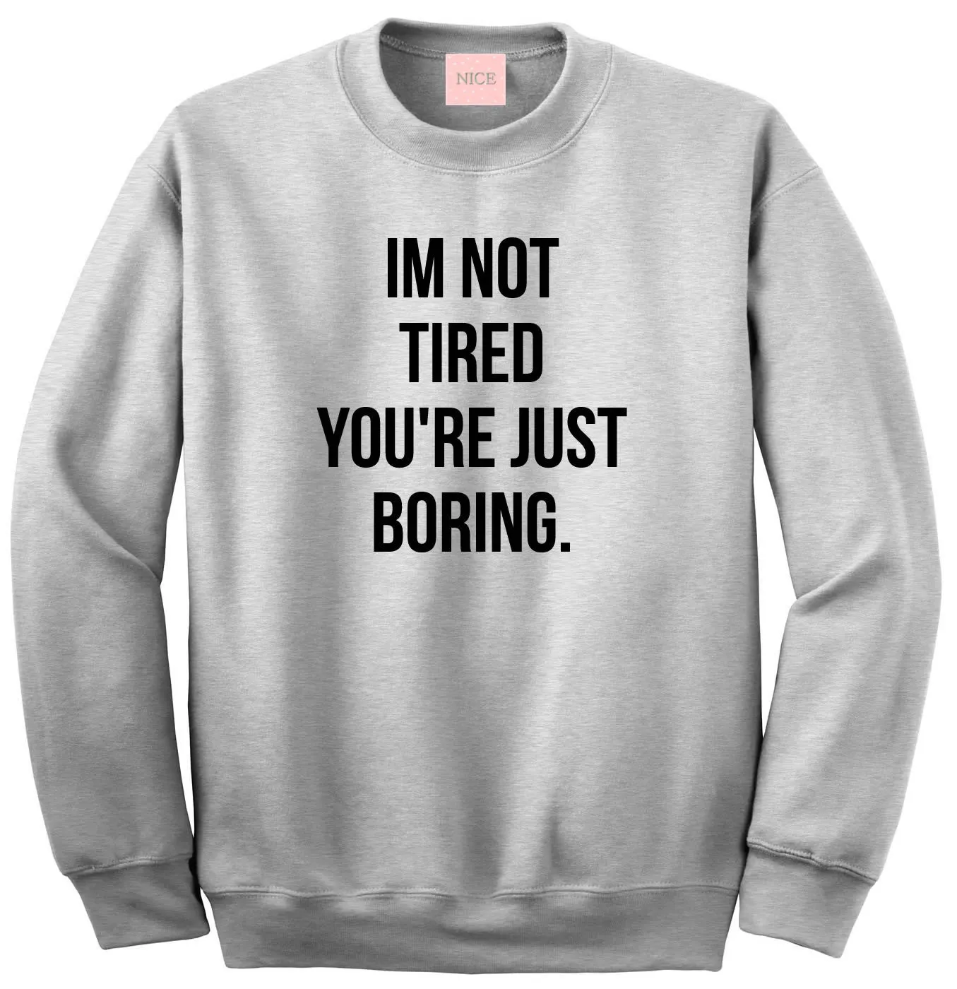 I'm Not Tired You're Just Boring Crewneck Sweatshirt