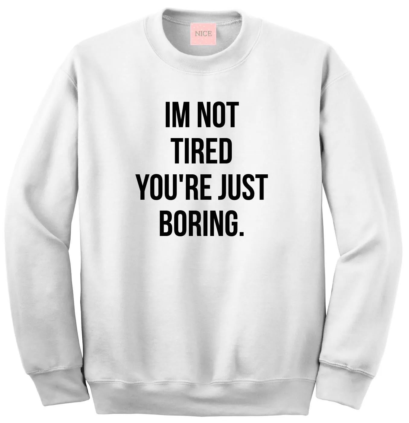 I'm Not Tired You're Just Boring Crewneck Sweatshirt