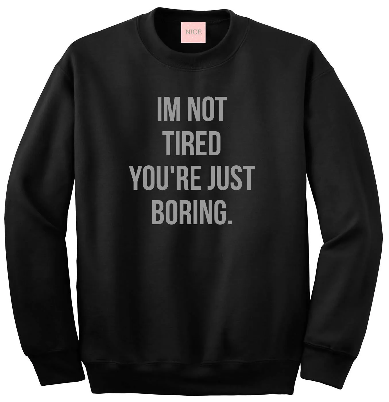 I'm Not Tired You're Just Boring Crewneck Sweatshirt